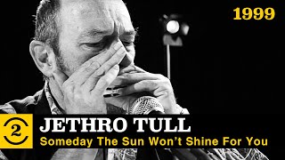Jethro Tull  - Someday The Sun Won&#39;t Shine for You  (live on 2 Meter Sessions, 1999)