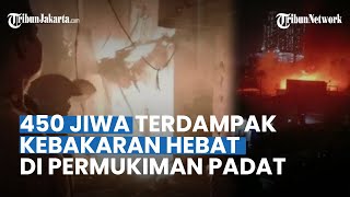 450 Jiwa Terdampak Kebakaran Hebat yang Terjadi di Permukiman Padat Penduduk di Tambora