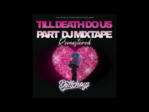 DJiLLCHAYS - TILL DEATH DO US PART REMASTERED 2024 OLD SCHOOL THROWBACK SLOWJAMS