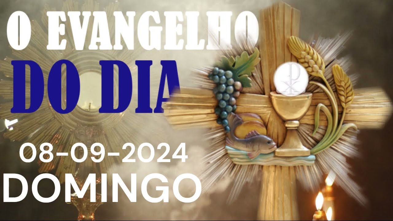 O EVANGELHO DO DIA 08 DE SETEMBRO  A PALAVRA DE DEUS
