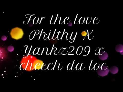 For the love Philthy X Yankz209 x Cheech Da loc