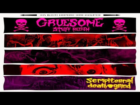 GRUESOME STUFF RELISH - Sempiternal Death Grind [Full-length Album] Death Metal/Grindcore