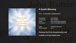 A Gaelic Blessing - John Rutter, The Cambridge Singers, City of London Sinfonia