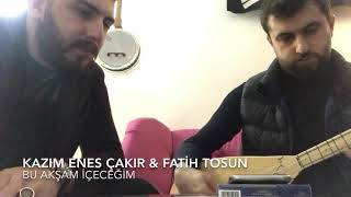 Kazım Enes Çakır & Fatih Tosun - Bu Akşam İçeceğim 2016