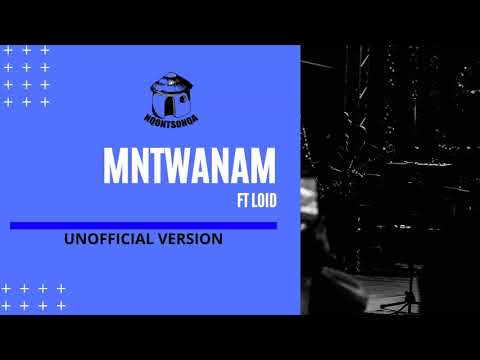 Nqontsonqa – Mntwanam ft Loid(unoficial version)