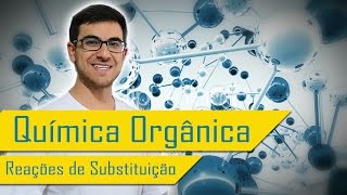 REAÇÕES ORGÂNICAS DE SUBSTITUIÇÃO - Nitração, Sulfonação, Alquilação e Halogenação
