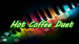 Hot Coffee Duet