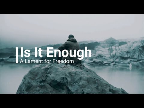 Is It Enough: A lament for freedom