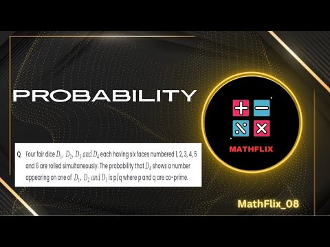 B17_Four fair dice D1,D2,D3 and D4 each having six faces numbered 1,2,3,4,5 and 6 are rolled