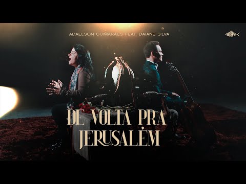 Adaelson Guimarães - De Volta A Jerusalém | feat Daiane Silva (clipe oficial)