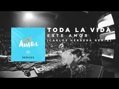Toda la Vida - Este Amor (Carlos Herrera Remix - Audio) ft. Pablo Quintero & Valerie Anne