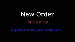 New Order - Murder - CaliguHal 9000 MK Cover Extended Mix