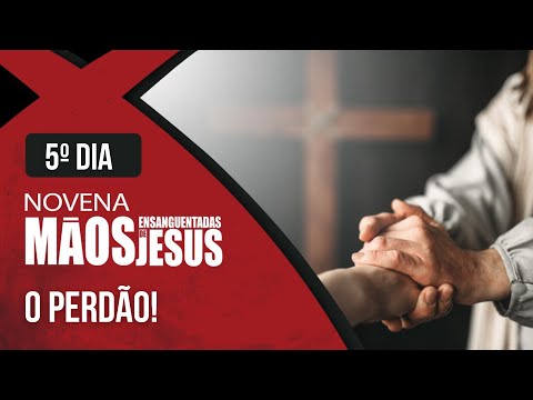 Novena das Mãos Ensanguentadas de Jesus | 5º O Perdão | Rede Século 21
