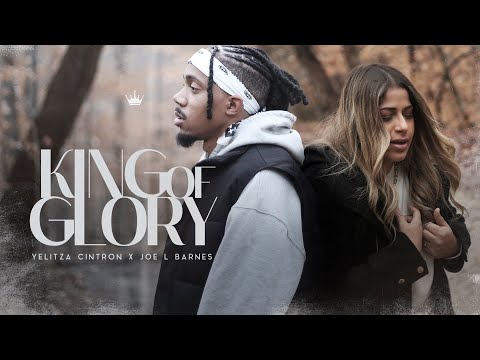 Yelitza Cintron x Joe L Barnes - King of Glory (Official Video)