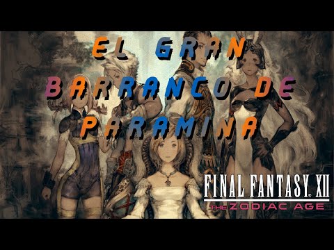 FINAL FANTASY XII THE ZODIAC AGE PARTE 27 GUIA COMPLETA PS4 EL GRAN BARRANCO DE PARAMINA