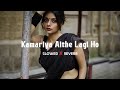 Kamariya Aithe Lagi Ho Slowed Reverb