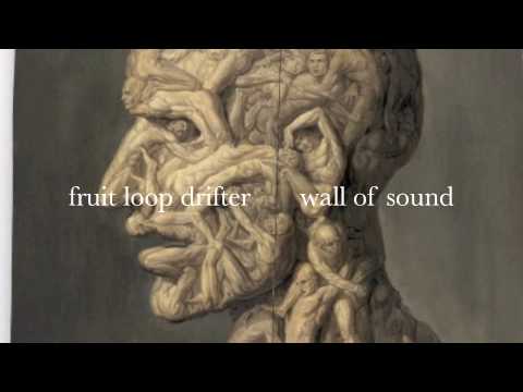 fruit loop drifter wall of sound