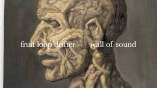 fruit loop drifter wall of sound