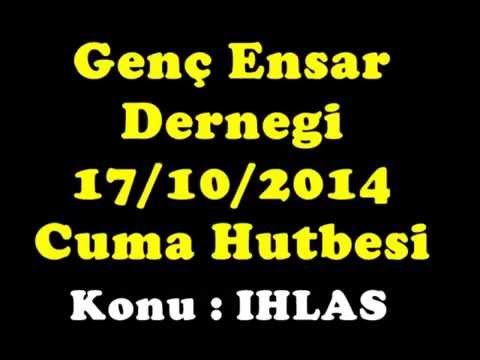 Genç Ensar Derneği Cuma Hutbesi 17/10/2014 Konu : İHLAS