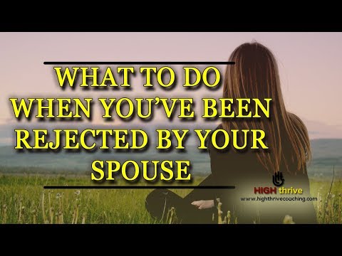 What To Do When You've Been Rejected By Your Spouse | ⓇHigh Thrive Coaching - Official