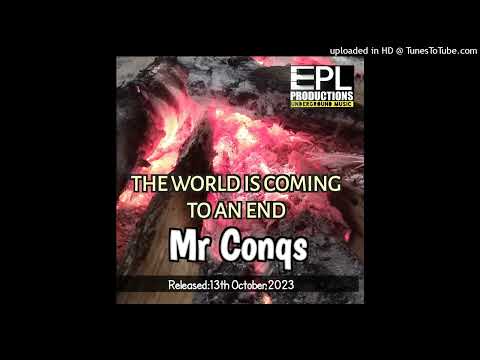 THE WORLD IS COMING TO AN END [2K23]-MR CONQS -PL PRODUCTIONS