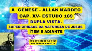 A  GÊNESE - ALLAN KARDECCAP. XV- ESTUDO 189  - DUPLA VISTA.  ÍTEM 5 ADIANTE