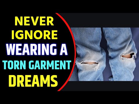 Seeing or Wearing A Torn Garment in Dream Meaning | Torn Garment Dream Interpretation