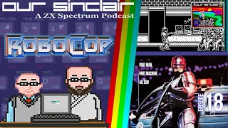 Our Sinclair: A ZX Spectrum Podcast 18 -  Robocop