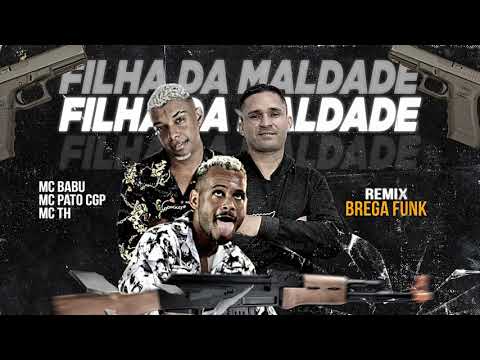 MC BABU, MC PATO CGP E MC TH  -   FILHA DA MALDADE
