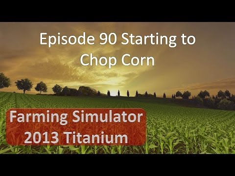 Farming Simulator 2013 - Episode 90 Chopping Corn