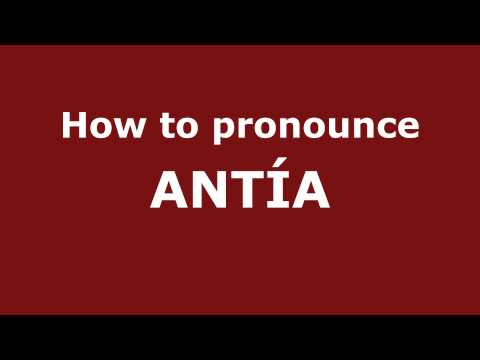 How to Pronounce ANTÍA in Spanish - PronounceNames.com