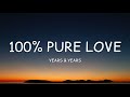 Years & Years - 100% Pure Love (Lyrics)🎵