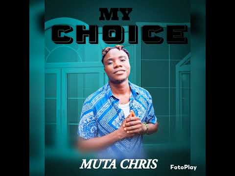 Muta Chris--My Choice --Prod by Muta Chris