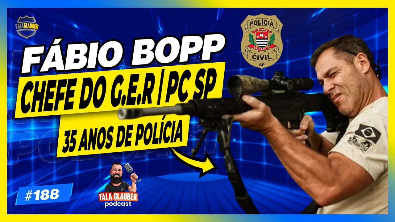 FÁBIO BOPP ( CHEFE DO G.E.R. | PC SP ) - Fala Glauber Podcast #188