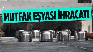 Kahramanmaraş'tan 97 Ülkeye 155 Milyon Dolarlık Metal Mutfak Eşyası İhracatı Yap