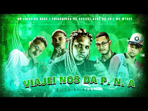 OS CRIAS DA BASE, THIAGUINHO DO RECIFE, RENÊ DA ZN E MC MYRES - VIAJEI NOS DA P.N.A - BREGA FUNK
