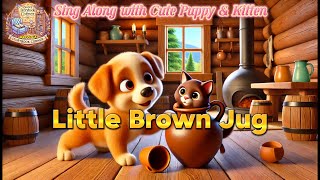 Little Brown Jug | Sing Along with Cute Puppy &amp; Kitten | Most Popular English Nursery Rhymes