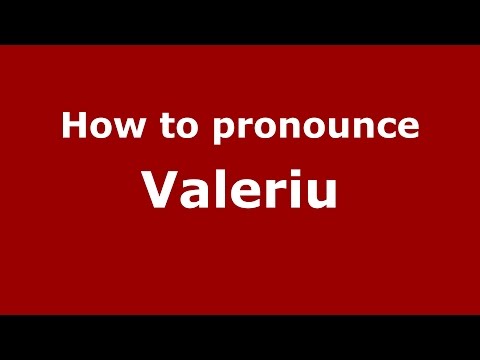How to pronounce Valeriu (Romanian/Romania)  - PronounceNames.com