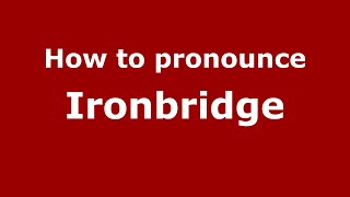 How to pronounce Ironbridge
