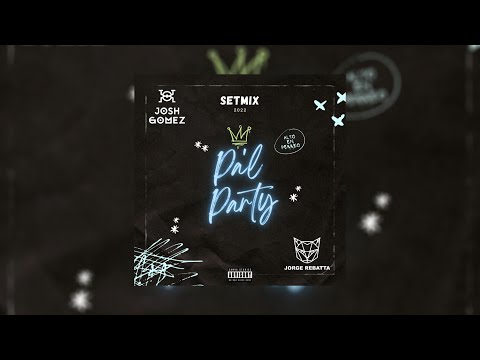 Jorge Rebatta Ft. Josh Gomez - Pa'l Party Mix (Party, Provenza, Jordan, Gogo Dance, Titi, Socadona)