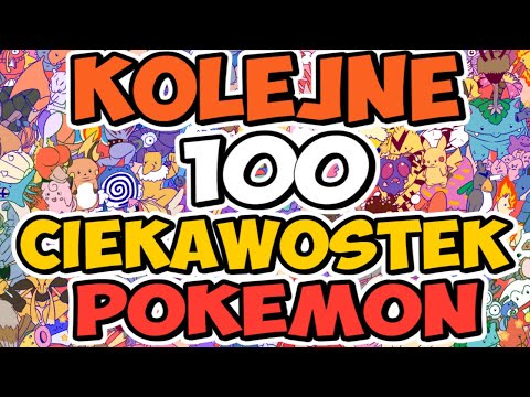 KOLEJNE 100 CIEKAWOSTEK o POKEMONACH