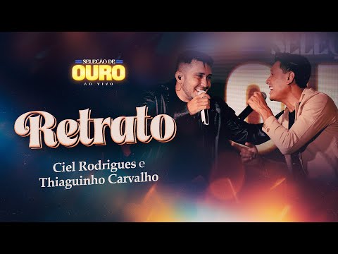 Ciel Rodrigues, Tiaguinho Carvalho - Retrato ( Seleção de Ouro Ao Vivo)