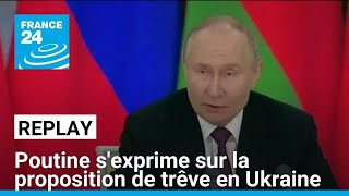 Russie : Vladimir Poutine s'exprime sur la proposition de cessez-le-feu en Ukraine • FRANCE 24