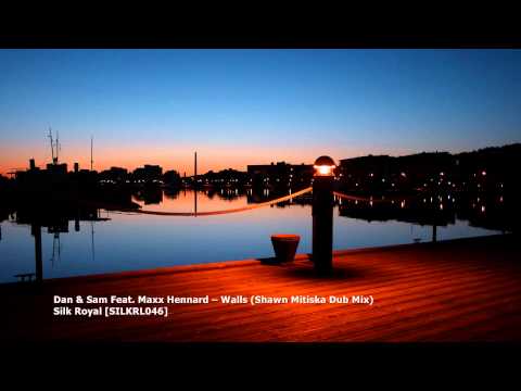 Dan & Sam Feat. Maxx Hennard -- Walls (Shawn Mitiska Dub Mix)[SILKRL046]