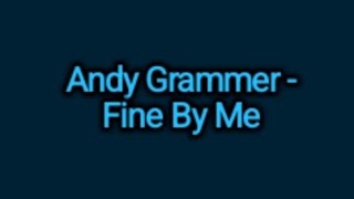 Andy Grammer - Fine By Me (Lyrics)