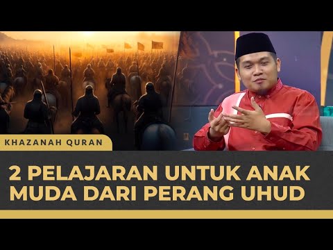 2 Pelajaran dari Perang Uhud yang Anak Muda Wajib Tahu... | Khazanah Qur'an