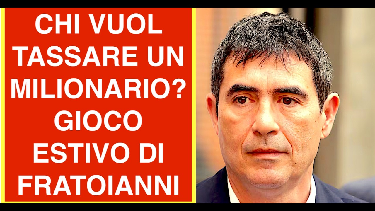 "CHI VUOL TASSARE UN MILIONARIO" GIOCO DELL'ESTATE DI FRATOIANNI VS MEZZO MILIONE DI CONTRIBUENTI