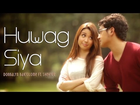 Huwag Siya - Donnalyn Bartolome ft. Shehyee (Official Music Video with Lyrics)