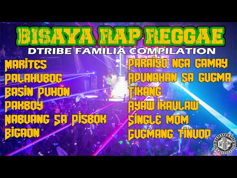 Dtribe Familia Compilation | 2023 NEW BISAYA RAP REGGAE ( NONSTOP ) KANTANG MAKALINGAW