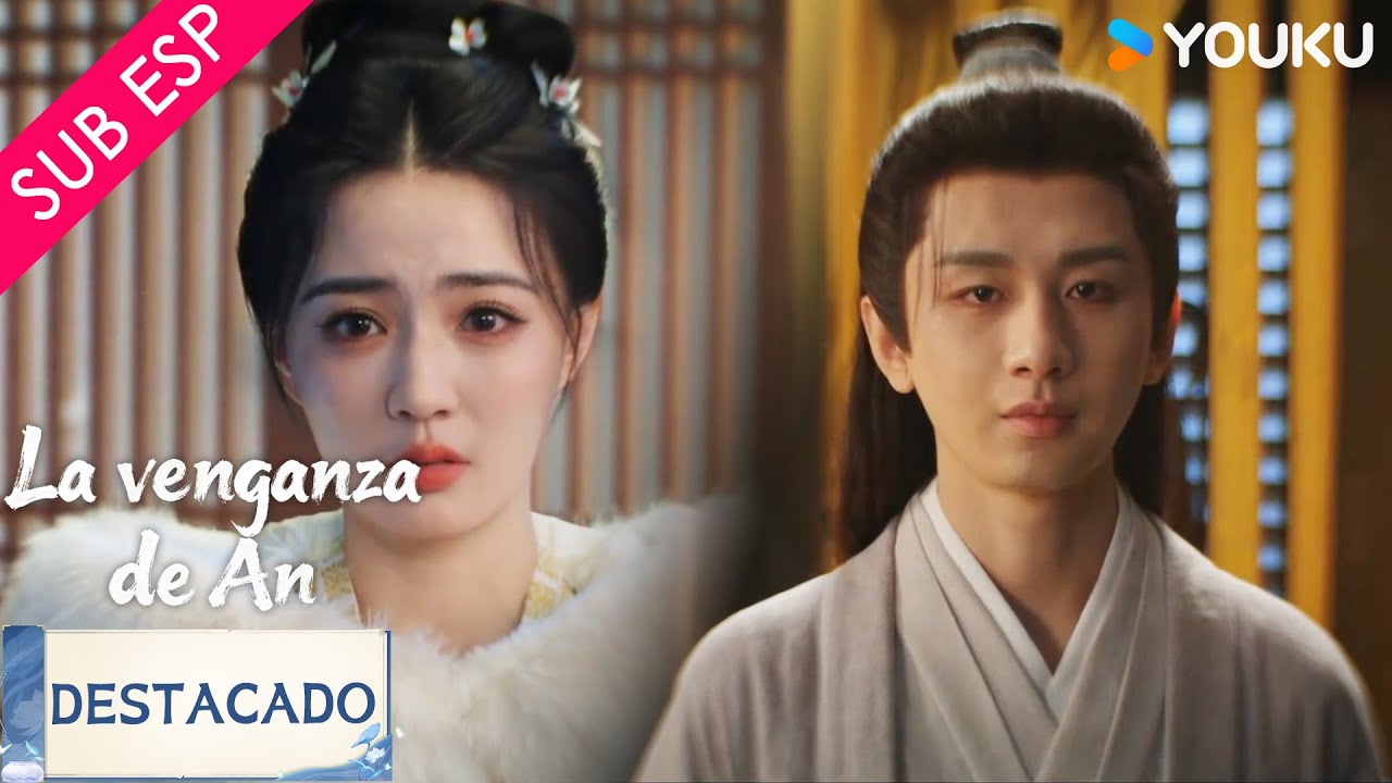 【SUB ESP】Espero puedas vivir bien y feliz | La Venganza de An | YOUKU